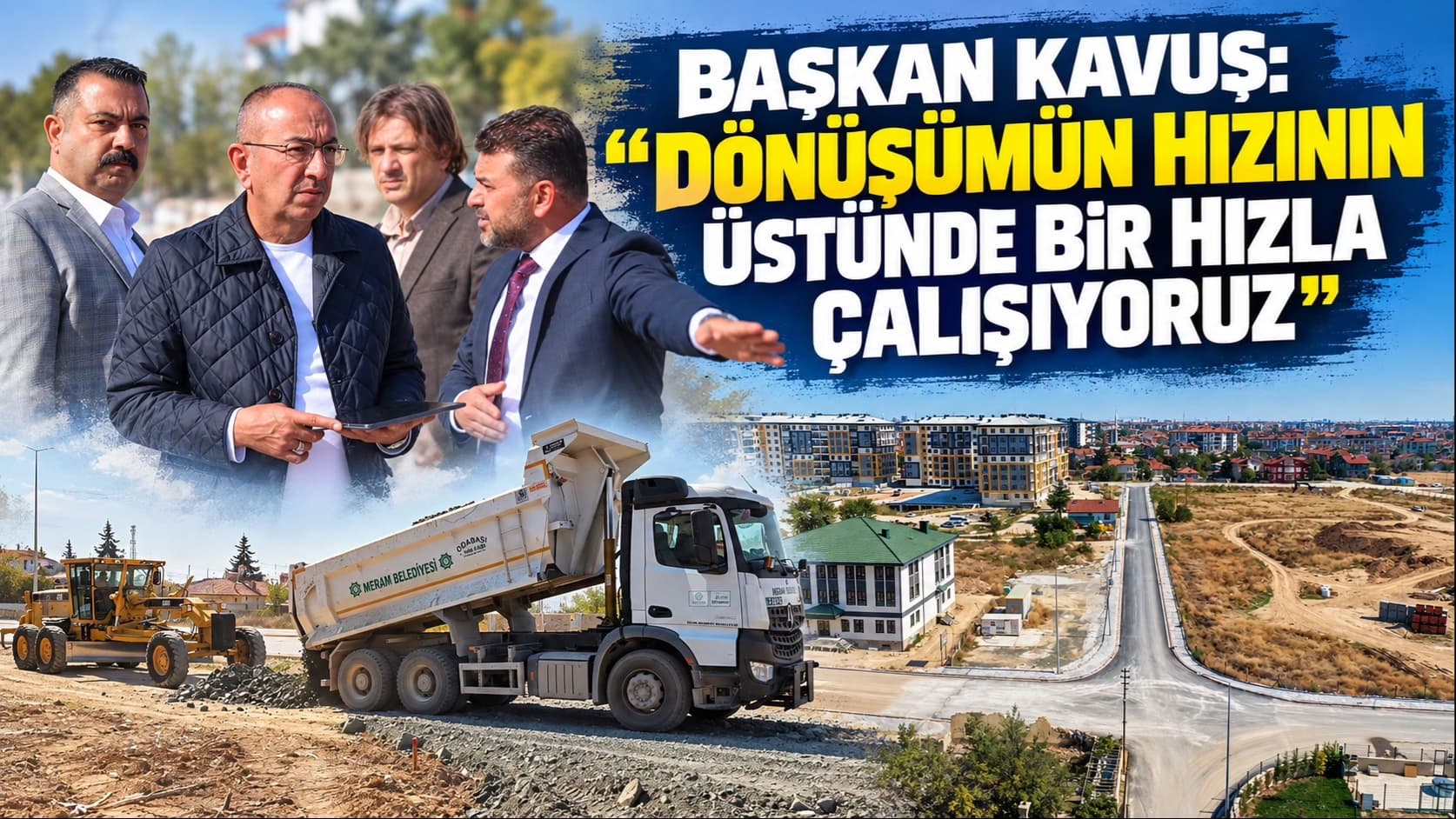 Başkan Kavuş: “Dönüşümün hızının üstünde bir hızla çalışıyoruz”