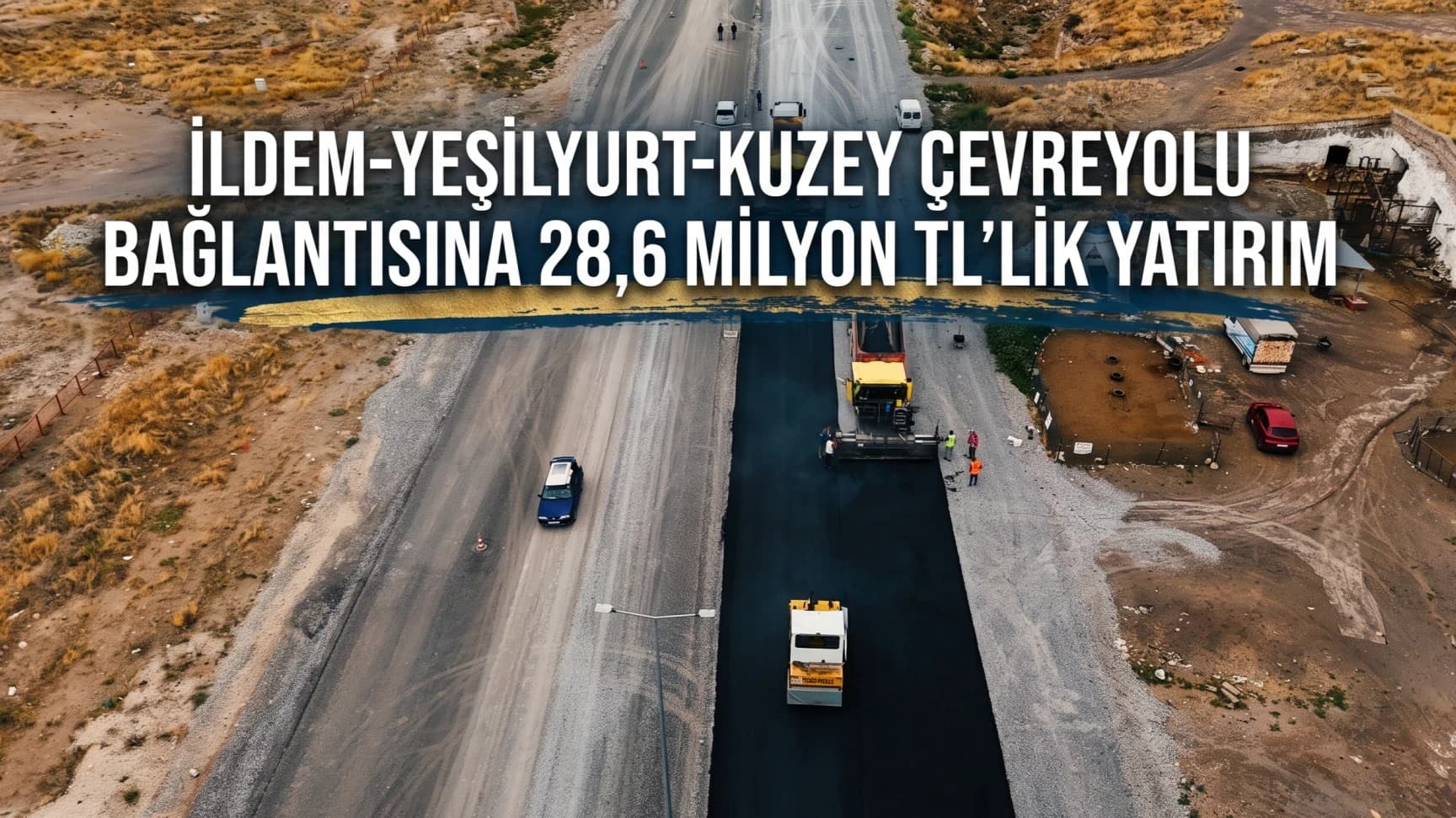 İldem-Yeşilyurt-Kuzey Çevreyolu bağlantısına 28,6 milyon TL’lik yatırım